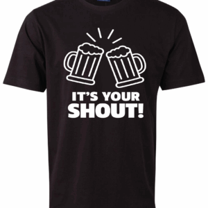 It's Your Shout T-Shirt